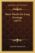 Short Words for Long Evenings (1875)