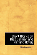 Short Works of Bliss Carman and Richard Hovey