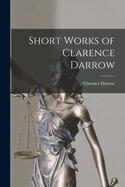 Short Works of Clarence Darrow