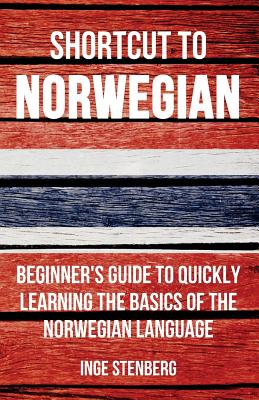 Shortcut to Norwegian: Beginner's Guide to Quickly Learning the Basics of the Norwegian Language - Stenberg, Inge