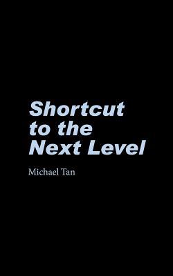 Shortcut to the Next Level - Tan, Michael