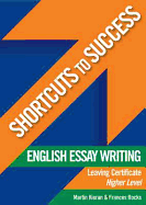 Shortcuts to Success: English Essay Writing: Leaving Cert. Higher Level