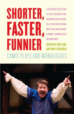 Shorter, Faster, Funnier: Comic Plays and Monologues - Lane, Eric (Editor), and Shengold, Nina (Editor)