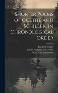 Shorter Poems of Goethe and Schiller, in Chronological Order