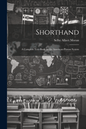 Shorthand; A Complete Text-Book on the American-Pitman System