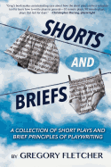 Shorts and Briefs: A Collection of Short Plays and Brief Principles of Playwriting