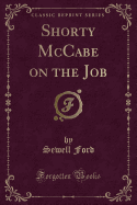 Shorty McCabe on the Job (Classic Reprint)