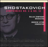 Shostakovich: Symphonies No. 6 & No. 10 - Dallas Symphony Orchestra; Andrew Litton (conductor)