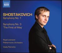 Shostakovich: Symphonies Nos. 1 & 3 'The First of May' - Royal Liverpool Philharmonic Choir (choir, chorus); Royal Liverpool Philharmonic Orchestra; Vasily Petrenko (conductor)