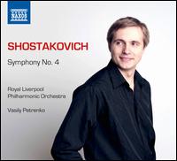 Shostakovich: Symphony No. 4 - Royal Liverpool Philharmonic Orchestra; Vasily Petrenko (conductor)