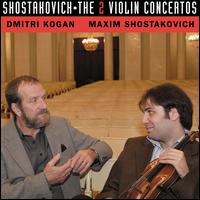 Shostakovich: The 2 Violin Concertos - Dmitri Kogan (violin); Tchaikovsky Festival Orchestra Moscow; Maxim Shostakovich (conductor)