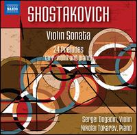 Shostakovich: Violin Sonata; 24 Preludes (arr. violin and piano) - Nikolai Tokarev (piano); Sergey Dogadin (violin)