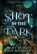 Shot in the Dark: A Spellbinding Enemies-to-Lovers Urban Fantasy Adventure