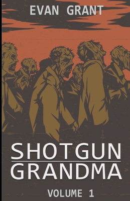 Shotgun Grandma: Volume 1 - Grant, Evan