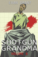 Shotgun Grandma: Volume 6