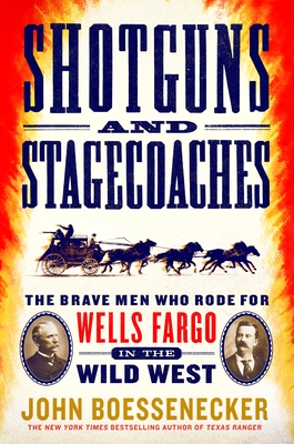Shotguns and Stagecoaches: The Brave Men Who Rode for Wells Fargo in the Wild West - Boessenecker, John