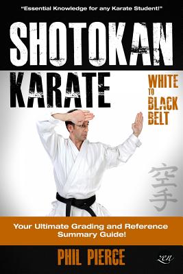 Shotokan Karate: : Your Ultimate Grading and Training Guide (White to Black Belt) - Pierce, Phil