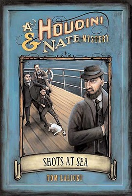 Shots at Sea: A Houdini & Nate Mystery - Lalicki, Tom