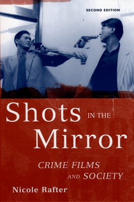 Shots in the Mirror: Crime Films and Society - Rafter, Nicole