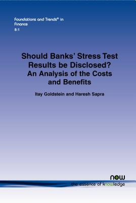 Should Banks Stress Test Results Be Disclosed?: An Analysis of the Costs and Benefits - Goldstein, Itay, and Sapra, Haresh