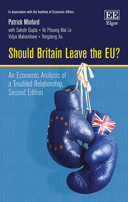 Should Britain Leave the EU?: An Economic Analysis of a Troubled Relationship: Second Edition - Minford, Patrick, and Gupta, Sakshi, and Le, Vo P.M.