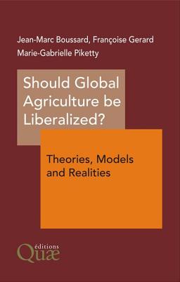 Should Global Agriculture Be Liberalized? - Boussard, Jean-Marc, and Gerard, Franoise, and Piketty, Marie-Gabrielle