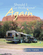 "Should I Go Walkabout" Again (A Motorhome Adventure): Diary 2-Part 1 of "The Big Lap"
