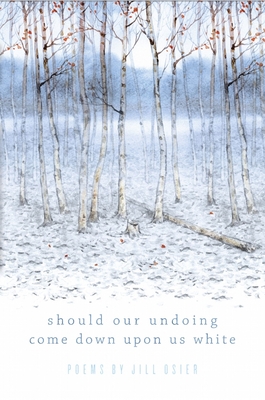 Should Our Undoing Come Down Upon Us White - Osier, Jill