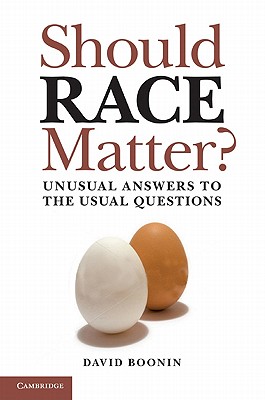 Should Race Matter?: Unusual Answers to the Usual Questions - Boonin, David