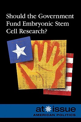 Should the Government Fund Embryonic Stem Cell Research? - Francis, Amy (Editor)