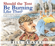 Should the Tent Be Burning Like That?: A Professional Amateur's Guide to the Outdoors