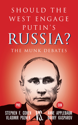 Should the West Engage Putin's Russia?: The Munk Debates - Cohen, Stephen F, PH.D., and Pozner, Vladimir, and Applebaum, Anne