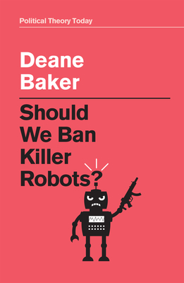 Should We Ban Killer Robots? - Baker, Deane