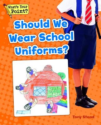Should We Wear School Uniforms? - Stead, Tony