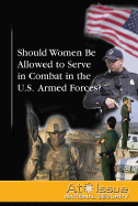 Should Women Be Allowed to Serve in Combat in the U.S. Armed Forces?