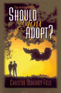 Should You Adopt? - Field, Christine Moriarty