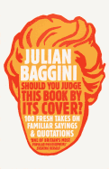 Should You Judge This Book By Its Cover?: 100 Fresh Takes On Familiar Sayings And Quotations