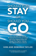 Should You Stay or Should You Go: When Marriages Aren't Working: an Inspiring Personal Story of a Couple Who Found Happiness When God Brought Them Together Following Their Difficult Decisions to Divorce