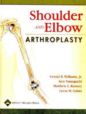Shoulder and Elbow Arthroplasty - Galatz, Leesa M, MD (Editor), and Ramsey, Matthew L, MD (Editor), and Yamaguchi, Ken, MD (Editor)