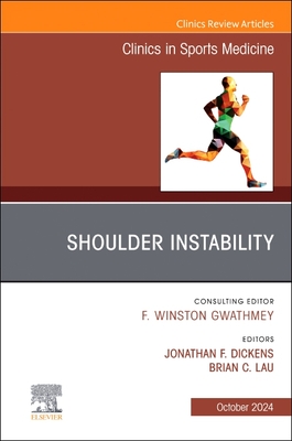 Shoulder Instability, an Issue of Clinics in Sports Medicine: Volume 43-4 - Dickens, Jonathan F, MD (Editor), and Lau, Brian C (Editor)