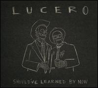 Should've Learned by Now - Lucero