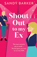 Shout Out To My Ex: A completely hilarious, enemies to lovers romantic comedy from Sandy Barker