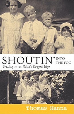 Shoutin' Into the Fog: Growing Up on Maine's Ragged Edge - Hanna, Thomas