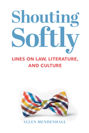 Shouting Softly: Lines on Law, Literature, and Culture