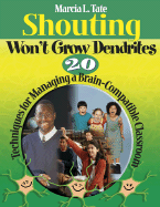 Shouting Won t Grow Dendrites: 20 Techniques for Managing a Brain-Compatible Classroom