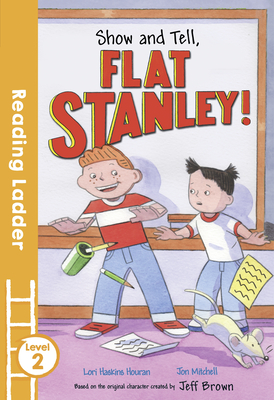 Show and Tell Flat Stanley! - Haskins Houran, Lori, and Brown, Jeff