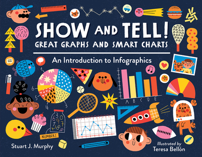 Show and Tell! Great Graphs and Smart Charts: An Introduction to Infographics - Murphy, Stuart J
