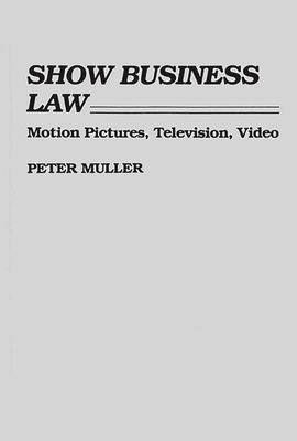 Show Business Law: Motion Pictures, Television, Video - Muller, Peter