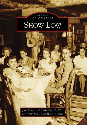 Show Low - Huso, Jani, and Ellis, Catherine H, and Foreword by the Show Low Historical Society