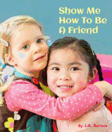 Show Me How to Be a Friend